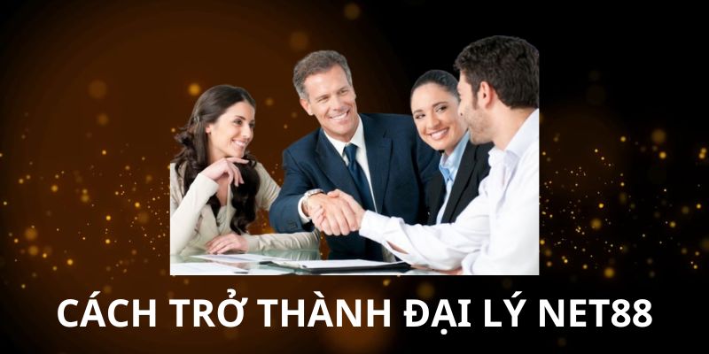 Bật mí cách trở thành đại lý NET88