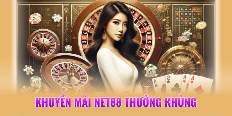 Khuyến mãi NET88 chiều lòng thành viên